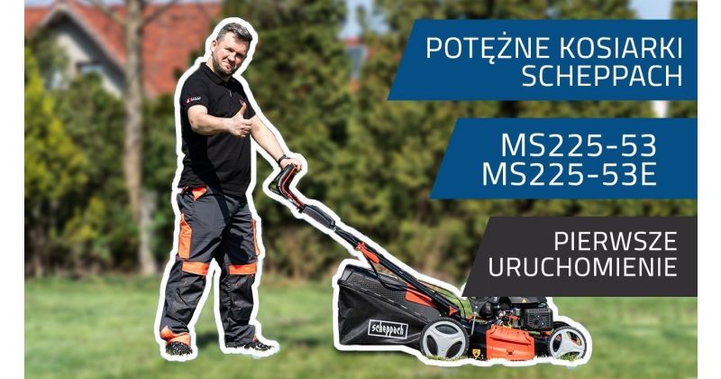 Pierwszy rozruch i montaż kosiarek spalinowych Scheppach MS225-53 / MS225-53E